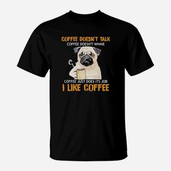 Coffee Doesnt Talk T-Shirt - Monsterry