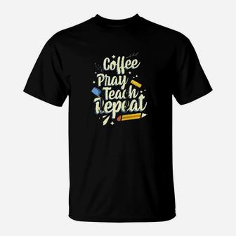 Coffee Pray Teach Repeat Christian Homeschool Teacher T-Shirt | Crazezy