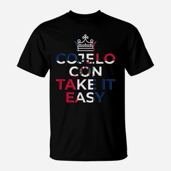Cojelo Con Take It Easy Dominican Flag Funny Spanish Shirts T-Shirt | Crazezy