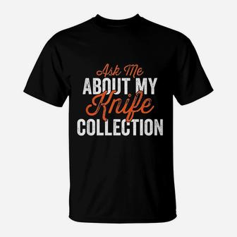 Collector Ask Me About My Collection T-Shirt | Crazezy