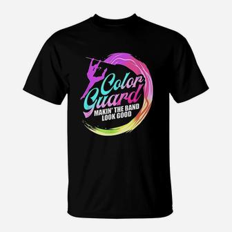 Color Guard Making The Band Look Good T-Shirt | Crazezy CA