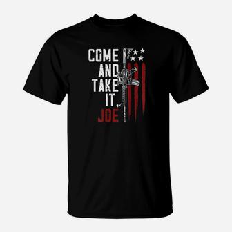Come And Take It Joe T-Shirt | Crazezy