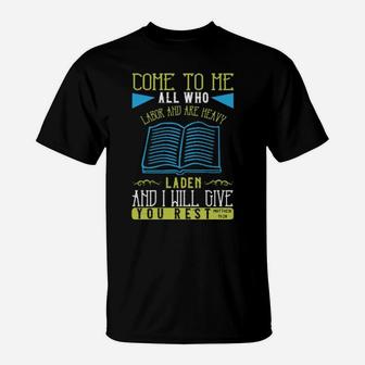 Come To Me All Who Labor And Are Heavy Laden And I Will Give You Restmatthew 1128 T-Shirt - Monsterry AU