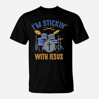 Cool I'm Stickin' With Jesus | Funny Christian Drummer Gift T-Shirt | Crazezy