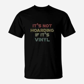 Cool Vinyl Records Gift For Vinyl Record Lovers Hoard T-Shirt | Crazezy