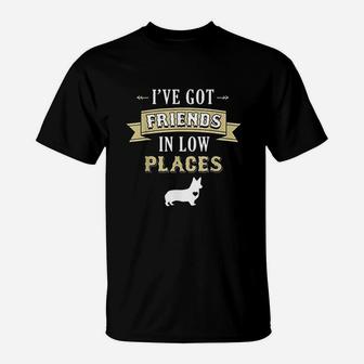 Corgi Funny Got Friends In Low Places T-Shirt | Crazezy UK