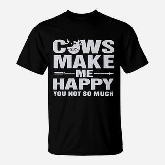 Cows Make Me Happy You Not So Much T-Shirt | Crazezy DE