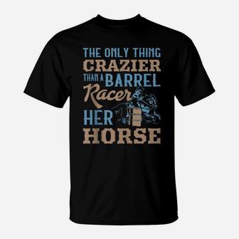 Crazier Barrel Racer Barrel Racing Girl T-Shirt - Monsterry