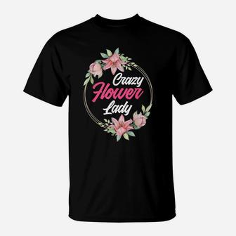 Crazy Flower Lady Funny Gardener Floral Designer Florist T-Shirt | Crazezy CA