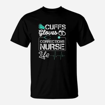 Cuffs Gloves Corrections Nurse Life T-Shirt | Crazezy DE