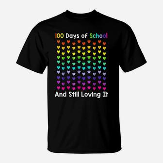 Cute 100 Days Of School And Still Loving It Hearts 100Th Day T-Shirt | Crazezy