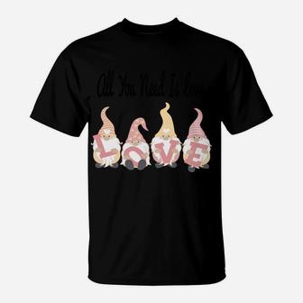 Cute All You Need Is Love Gnomes Valentine's Day Gifts T-Shirt | Crazezy DE