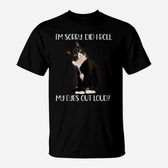 Cute Cat I'm Sorry Did I Roll My Eyes Out Loud, Cat Lovers T-Shirt | Crazezy DE
