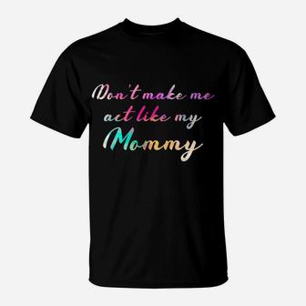 Cute Color Vintage Don't Make Me Act Like My Mommy T-Shirt | Crazezy