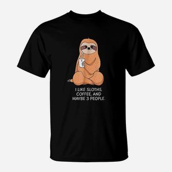 Cute Gift I Like Sloths Coffee And Maybe 3 People T-Shirt - Seseable