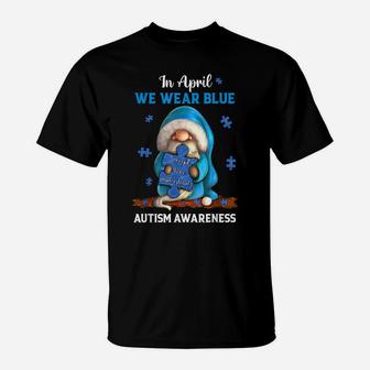 Cute Gnome In April We Wear Blue Autism Awareness Month T-Shirt | Crazezy DE