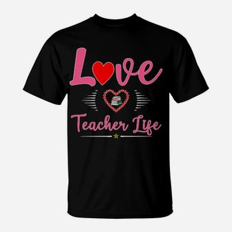 Cute School Love Teacher Life Valentines Day Teacher Gift T-Shirt - Monsterry
