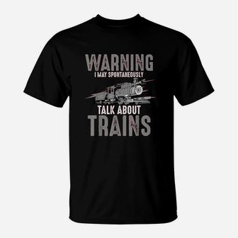Cute Warning May Spontaneously Talk About Trains T-Shirt | Crazezy CA