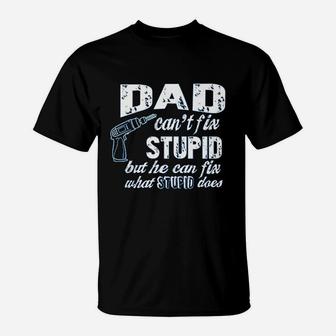 Dad Cant Fix Stupid But He Can Fix What Stupid Does T-Shirt | Crazezy UK