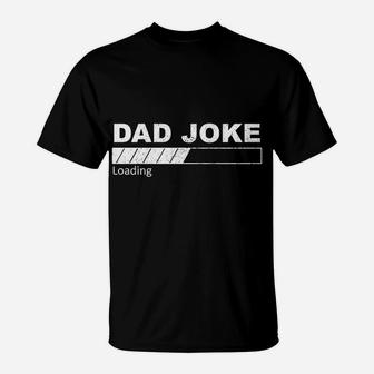 Dad Joke Loading Funny Father Grandpa Daddy Father's Day T-Shirt | Crazezy