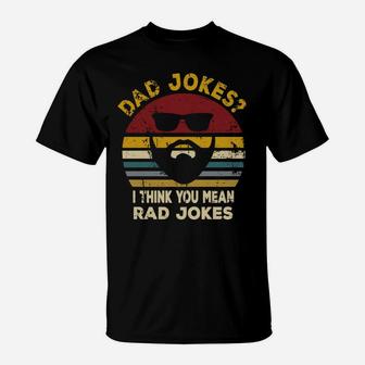 Dad Jokes I Think You Mean Rad Jokes Funny Dads Gift T-Shirt | Crazezy