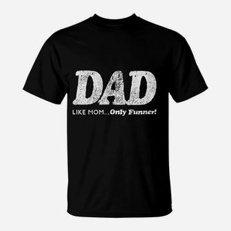 Dad Like Mom Only Funner T-Shirt | Crazezy