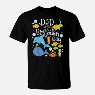 Dad Of The Birthday Boy Sea Fish Aquarium Matching Family T-Shirt | Crazezy AU