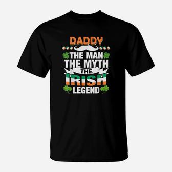 Daddy The Man The Myth The Irish Patrick's Day Shirt T-Shirt - Monsterry DE