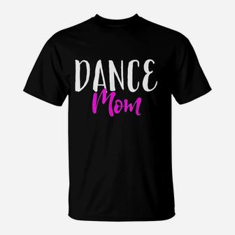 Dance Mom T-Shirt | Crazezy