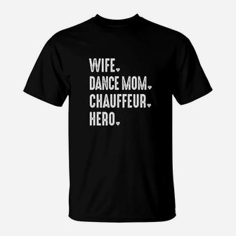 Dance Mom Wife Hero Chauffeurmama T-Shirt | Crazezy