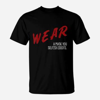 Dare You Wear You Selfish Idiots T-Shirt | Crazezy UK