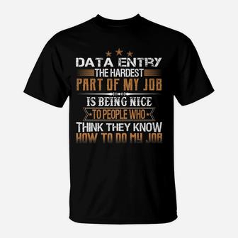 Data Entry The Hardest Part Of My Job Is Being Nice Funny T-Shirt | Crazezy UK