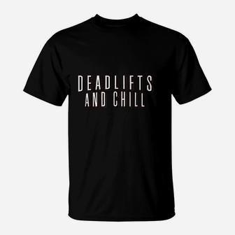 Deadlifts And Chill Funny Movie Workout Gym T-Shirt | Crazezy AU