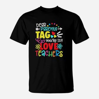 Dear Parents Tag You Are It Love Teacher Funny Graduation T-Shirt | Crazezy AU