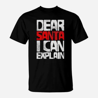 Dear Santa I Can Explain T-Shirt - Monsterry