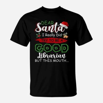 Dear Santa I Really Did Try To Be A Good Librarian Xmas Book T-Shirt - Monsterry AU