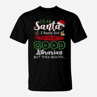 Dear Santa I Really Did Try To Be A Good Librarian Xmas Book T-Shirt - Monsterry DE