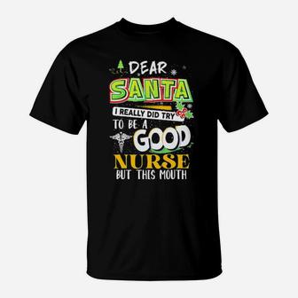 Dear Santa I Really Did Try To Be A Good Nurse But This Mouth T-Shirt - Monsterry