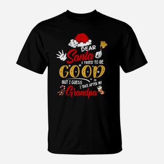 Dear Santa I Tried To Be Good But My Grandpa Is A Reason Not T-Shirt - Monsterry AU