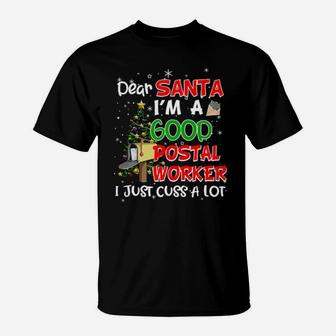 Dear Santa I'm A Good Postal Worker I Just Cuss A Lot Classic T-Shirt - Monsterry CA