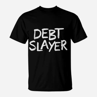 Debt Slayer T-Shirt | Crazezy