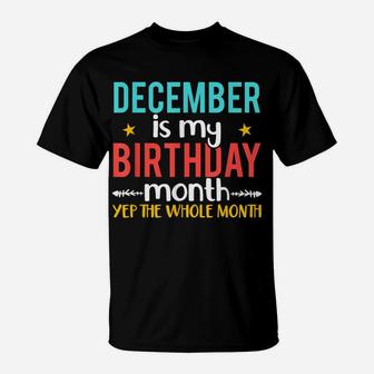 December Is My Birth Month Yep The Whole Month Birthday T-Shirt | Crazezy