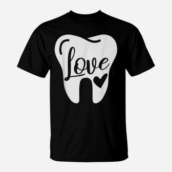 Dentist Dental Assistant Valentines Day Love T-Shirt - Monsterry DE