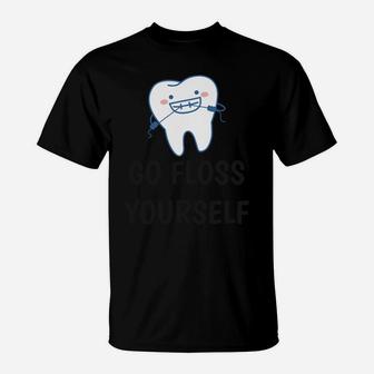 Dentist Go Floss Yourself - Funny Dental Gifts For Dentist T-Shirt | Crazezy