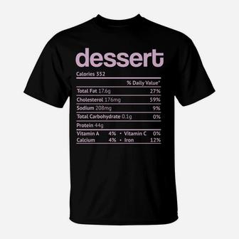 Dessert Nutrition Facts Funny Thanksgiving Christmas Food T-Shirt | Crazezy UK