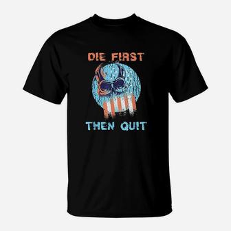 Die First Then Quit Skull Navy Seal Usa Flag Design T-Shirt | Crazezy UK