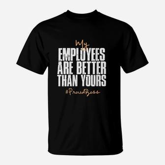 Distressed My Employees Are Better Than Yours Proud Boss T-Shirt - Thegiftio UK