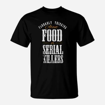 Distressed Probably Thinking About Food Or Serial Killers T-Shirt - Monsterry AU