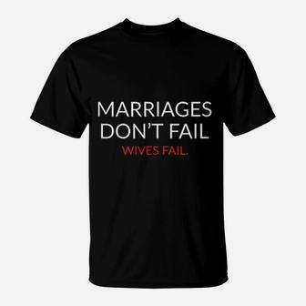 Divorce Marriages Dont Fail Wives Fail T-Shirt - Thegiftio