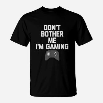 Do Not Bother Me I Am Gaming T-Shirt | Crazezy